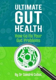 Title: Ultimate Gut Health: How To Fix Your Gut Problems, Author: Sandra Cabot Md