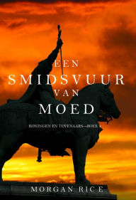 Title: Een Smidsvuur van Moed (Koningen en TovenaarsBoek 4), Author: Morgan Rice