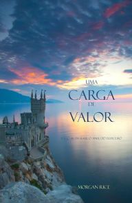 Title: Uma Carga de Valor (Livro #6 Da Serie: O Anel Do Feiticeiro), Author: Morgan Rice