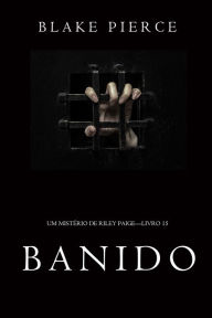 Title: Banido (Um Misterio de Riley PaigeLivro 15), Author: Blake Pierce