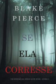 Title: Se Ela Corresse (Um Enigma Kate Wise Livro 3), Author: Blake Pierce