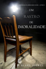 Title: Um Rastro De Imoralidade (Um misterio de Keri Locke Livro 3), Author: Blake Pierce