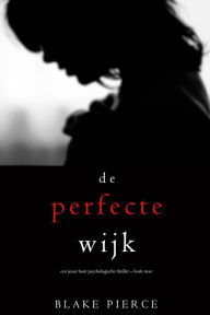 Title: De perfecte wijk (Een Jessie Hunt Psychologische Thriller Boek Twee), Author: Blake Pierce
