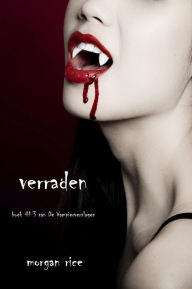 Title: verraden (Boek #3 Van De Vampierverslagen), Author: Morgan Rice