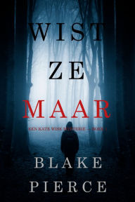 Title: Wist Ze Maar (Een Kate Wise Mysterie Boek 1), Author: Blake Pierce