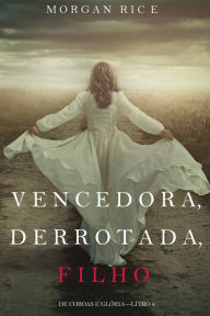 Title: Vencedora, Derrotada, Filho (De Coroas e GloriaLivro 8)Vencedora, Derrotada, FilhO (De Coroas e GloriaLivro 8), Author: Morgan Rice