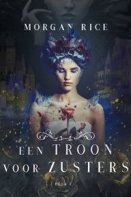Title: Een Troon Voor Zusters (Boek Een), Author: Morgan Rice
