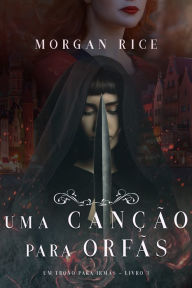 Title: Uma Cancao Para Orfas (Um trono para irmasLivro #3), Author: Morgan Rice