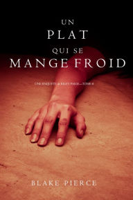 Title: Un Plat Qui se Mange Froid (Une Enquete De Riley Paige Tome 8), Author: Blake Pierce