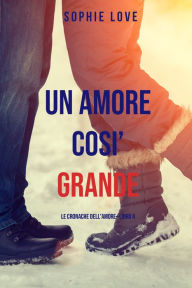 Title: Una Amore Cosi Grande (Le cronache dellamoreLibro 4), Author: Sophie Love