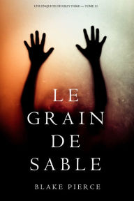 Title: Le Grain de Sable (Une Enquete de Riley Paige Tome 11), Author: Blake Pierce