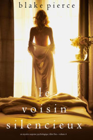 Title: Le Voisin Silencieux (Un mystere suspense psychologique Chloe Fine Volume 4), Author: Blake Pierce