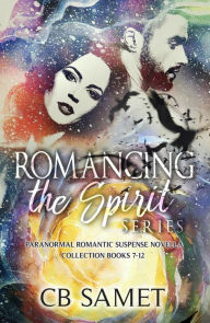 Title: Romancing the Spirit Series #2: Paranormal Romantic Suspense Novella Collection, Books 7-12, Author: C. B. Samet