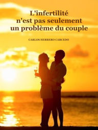 Title: L'INFERTILITE N'EST PAS SEULEMENT UN PROBLEME DU COUPLE, Author: Carlos Herrero