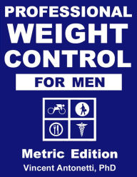 Title: Professional Weight Control for Men - Metric Edition, Author: Vincent Antonetti