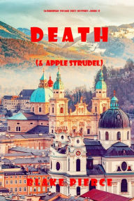 Title: Death (and Apple Strudel) (A European Voyage Cozy MysteryBook 2), Author: Blake Pierce