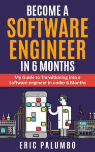 Title: Become a Software Engineer in 6 Months, Author: Eric Palumbo