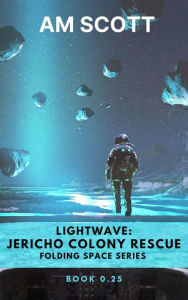 Title: Lightwave: Jericho Colony Rescue, Author: AM Scott