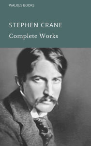 Title: Complete Works of Stephen Crane, Author: Stephen Crane