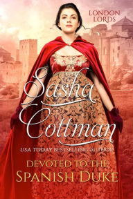 Title: Devoted to the Spanish Duke: An Enemies to Lovers Romance, Author: Sasha Cottman