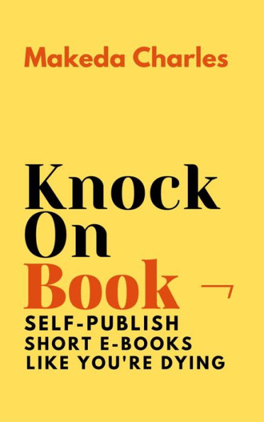 Knock On Book: Self-Publish Short E-Books Like You're Dying