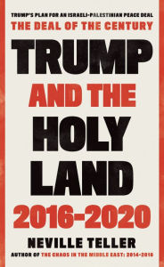 Title: Trump and the Holy Land: 2016-2020, Author: Neville Teller