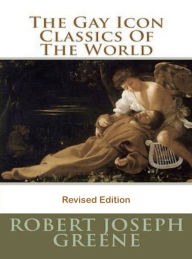 Title: The Gay Icon Classics Of The World, Author: Robert Joseph Greene