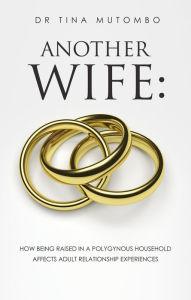 Title: ANOTHER WIFE, Author: Dr Tina Mutombo