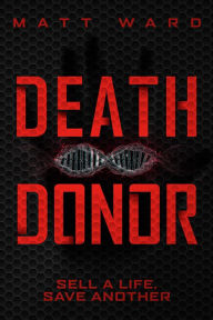 Title: Death Donor: A Dystopian Sci-Fi Techno Thriller, Author: Matt Ward
