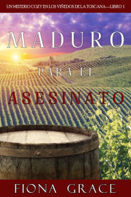 Title: Maduro para el asesinato (Un misterio cozy en los vinedos de la ToscanaLibro 1), Author: Fiona Grace
