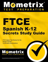 Title: FTCE Spanish K-12 Secrets Study Guide: FTCE Exam Review for the Florida Teacher Certification Examinations, Author: Mometrix