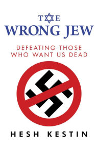 Title: The Wrong Jew: Defeating Those Who Want Us Dead, Author: Hesh Kestin