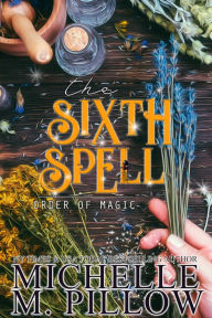 Title: The Sixth Spell, Author: Michelle M. Pillow