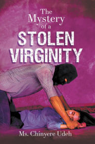 Title: The Mystery of a STOLEN VIRGINITY, Author: Chinyere Udeh