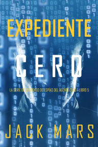Title: Expediente Cero (La Serie de Suspenso de Espias del Agente CeroLibro #5), Author: Jack Mars