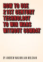 How to Use 21st Century Technology to Win Wars Without Combat