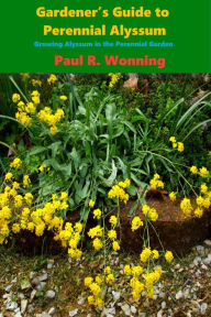 Title: Gardeners Guide to Perennial Alyssum, Author: Paul R. Wonning