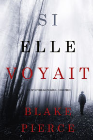 Title: Si elle voyait (Un mystere Kate WiseVolume 2), Author: Blake Pierce