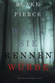 Title: Wenn Sie Rennen Wurde (Ein Kate Wise Mystery Buch 3), Author: Blake Pierce
