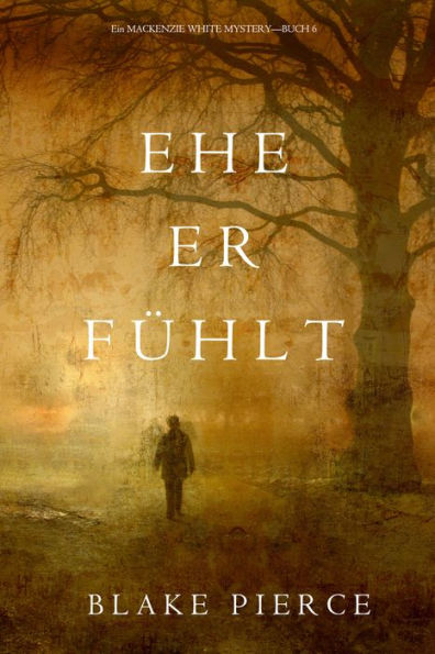 Ehe Er Fuhlt (Ein Mackenzie White MysteryBuch 6)