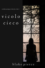 Title: Vicolo Cieco (Un Thriller Psicologico di Chloe FineLibro 3), Author: Blake Pierce