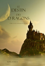 Title: Le Destin Des Dragons (Tome N 3 De L'anneau Du Sorcier), Author: Morgan Rice