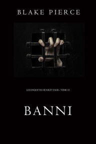 Title: Banni (Les Enquetes de Riley Page Tome 15), Author: Blake Pierce