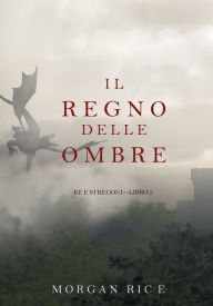 Title: Il Regno Delle Ombre (Re e StregoniLibro #5), Author: Morgan Rice
