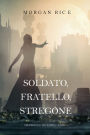 Soldato, Fratello, Stregone (Di Corone e di GloriaLibro 5)