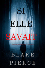 Title: Si elle savait (Un mystere Kate Wise Volume 1), Author: Blake Pierce