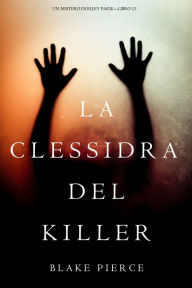 Title: La Clessidra del Killer (Un Mistero di Riley PaigeLibro 11), Author: Blake Pierce