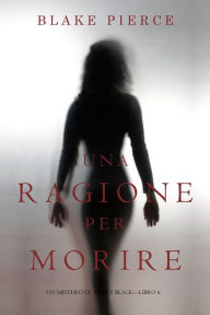 Title: Una Ragione per Morire (Un Mistero di Avery BlackLibro 6), Author: Blake Pierce