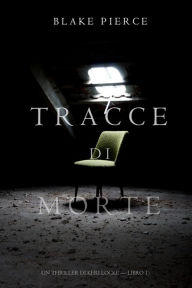 Title: Tracce di Morte (Un Thriller di Keri Locke -- Libro #1), Author: Blake Pierce