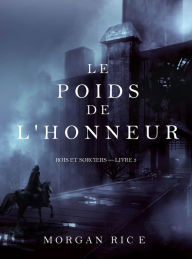 Title: Le Poids de lHonneur (Rois et Sorciers Livre 3), Author: Morgan Rice